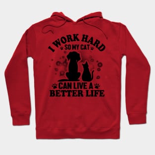 I work hard so my cat can live a better life Hoodie
